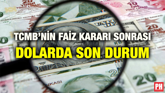 TCMB’NİN FAİZ KARARI SONRASI DOLARDA SON DURUM