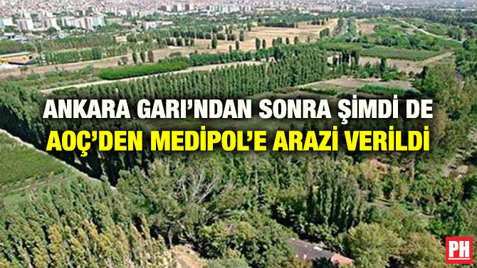 ANKARA GARI’NDAN SONRA ŞİMDİ DE AOÇ’DEN MEDİPOL’E ARAZİ VERİLDİ