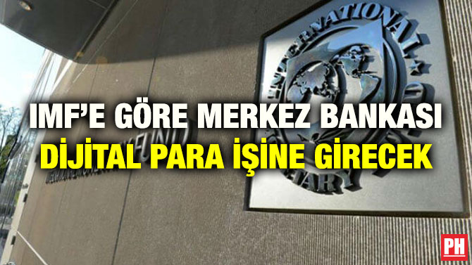 IMF’E GÖRE MERKEZ BANKASI DİJİTAL PARA İŞİNE GİRECEK