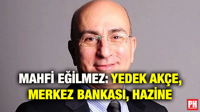MAHFİ EĞİLMEZ: YEDEK AKÇE, MERKEZ BANKASI, HAZİNE