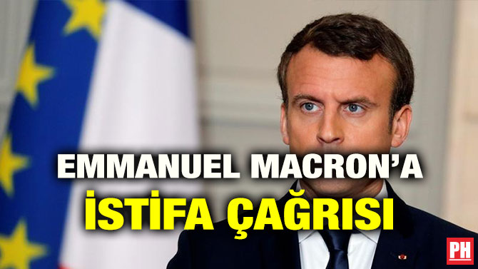 EMMANUEL MACRON’A İSTİFA ÇAĞRISI