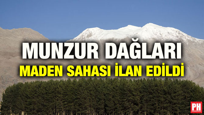 MUNZUR DAĞLARI MADEN SAHASI İLAN EDİLDİ