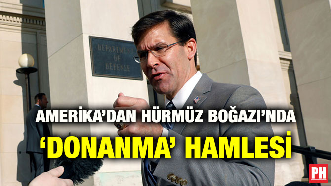 AMERİKA’DAN HÜRMÜZ BOĞAZI’NDA ‘DONANMA’ HAMLESİ