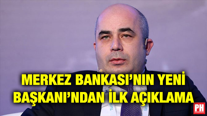 MERKEZ BANKASI’NIN YENİ BAŞKANI’NDAN İLK AÇIKLAMA