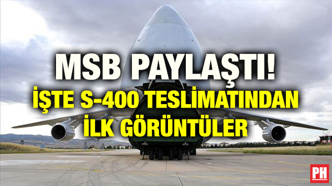 MSB PAYLAŞTI! İŞTE S-400 TESLİMATINDAN İLK GÖRÜNTÜLER