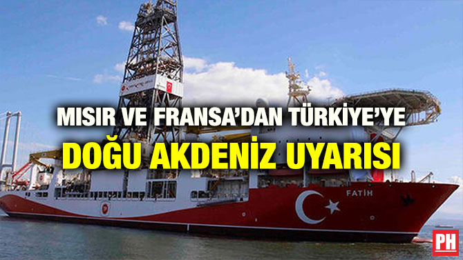 MISIR VE FRANSA’DAN TÜRKİYE’YE DOĞU AKDENİZ UYARISI
