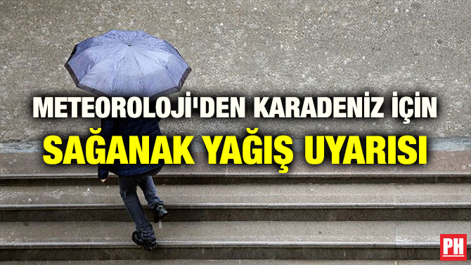 METEOROLOJİ’DEN KARADENİZ İÇİN SAĞANAK YAĞIŞ UYARISI