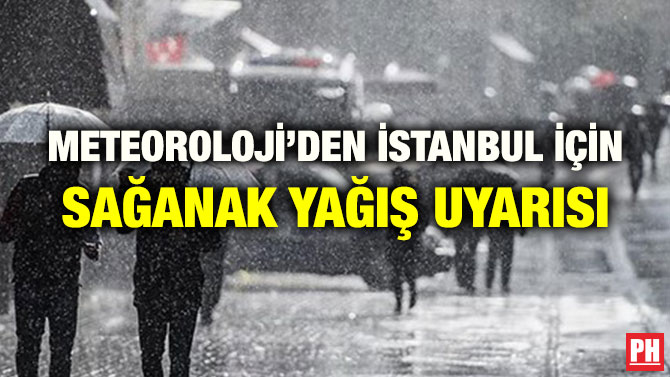 METEOROLOJİ’DEN İSTANBUL İÇİN SAĞANAK YAĞIŞ UYARISI