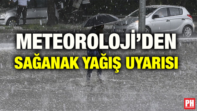 METEOROLOJİ’DEN SAĞANAK YAĞIŞ UYARISI