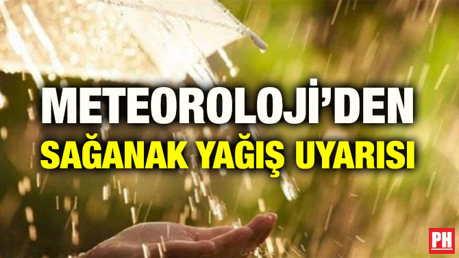 METEOROLOJİ’DEN SAĞANAK YAĞIŞ UYARISI