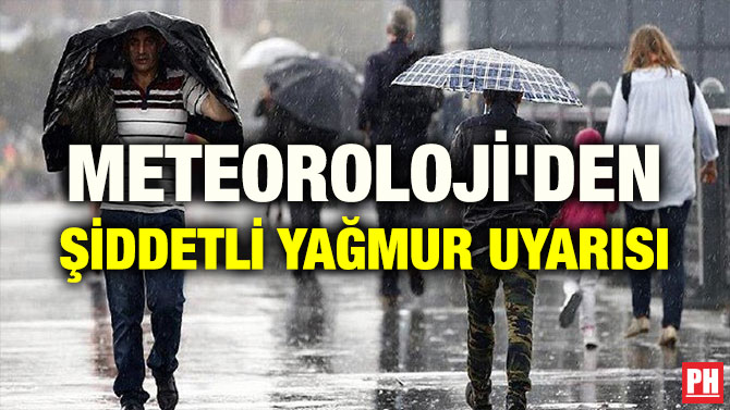 METEOROLOJİ’DEN ŞİDDETLİ YAĞMUR UYARISI