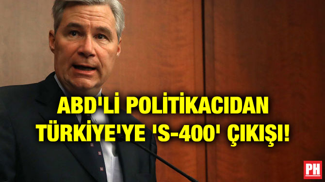 ABD’Lİ POLİTİKACIDAN TÜRKİYE’YE ‘S-400’ ÇIKIŞI!