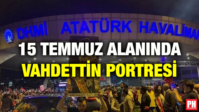 15 TEMMUZ ALANINDA VAHDETTİN PORTRESİ