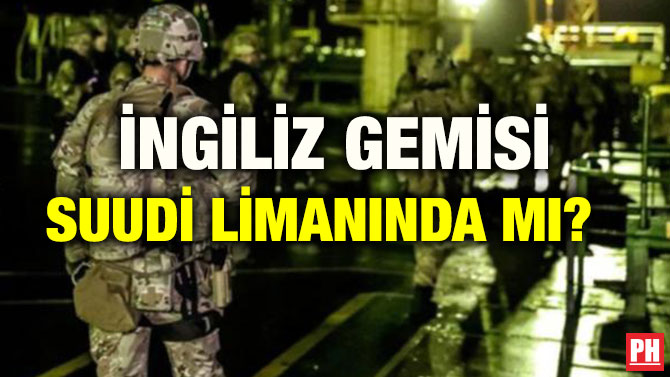 İNGİLİZ GEMİSİ SUUDİ LİMANINDA MI?