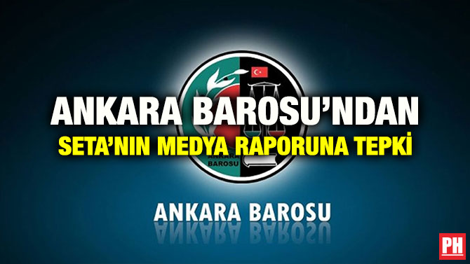 ANKARA BAROSU’NDAN SETA’NIN MEDYA RAPORUNA TEPKİ