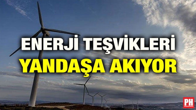 ENERJİ TEŞVİKLERİ YANDAŞA AKIYOR