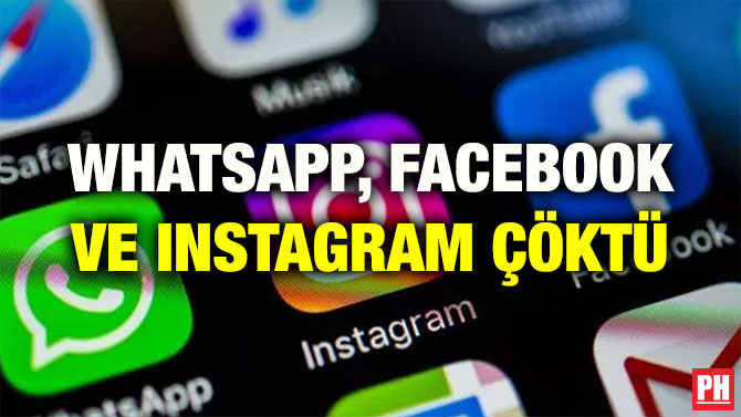 WHATSAPP, FACEBOOK VE INSTAGRAM ÇÖKTÜ