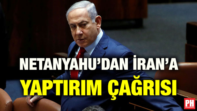 NETANYAHU’DAN İRAN’A YAPTIRIM ÇAĞRISI