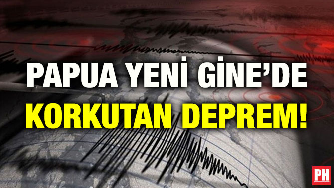 PAPUA YENİ GİNE’DE KORKUTAN DEPREM!