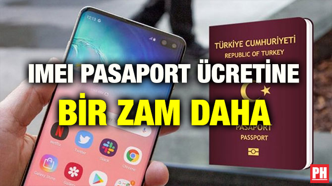 IMEI PASAPORT ÜCRETİNE BİR ZAM DAHA
