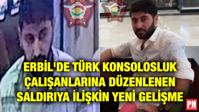 ERBİL’DE TÜRK KONSOLOSLUK ÇALIŞANLARINA DÜZENLENEN SALDIRIYA İLİŞKİN YENİ GELİŞME