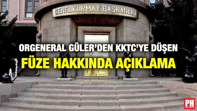 ORGENERAL GÜLER’DEN KKTC’YE DÜŞEN FÜZE HAKKINDA AÇIKLAMA