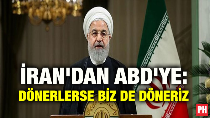 İRAN’DAN ABD’YE: DÖNERLERSE BİZ DE DÖNERİZ