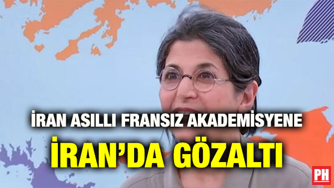 İRAN ASILLI FRANSIZ AKADEMİSYENE İRAN’DA GÖZALTI