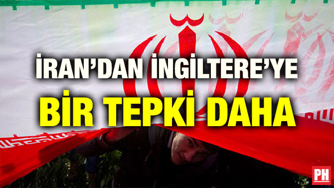 İRAN’DAN İNGİLTERE’YE BİR TEPKİ DAHA