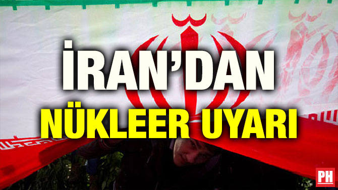 İRAN’DAN NÜKLEER UYARI