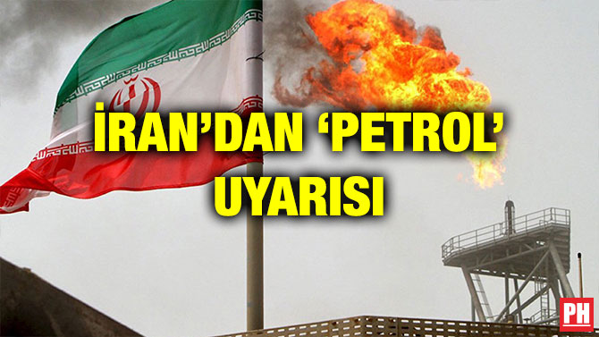 İRAN’DAN ‘PETROL’ UYARISI