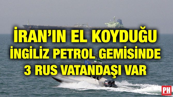 İRAN’IN EL KOYDUĞU İNGİLİZ PETROL GEMİSİNDE 3 RUS VATANDAŞI VAR