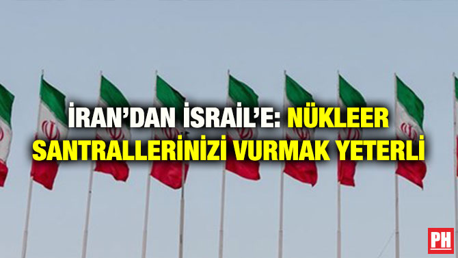 İRAN’DAN İSRAİL’E: NÜKLEER SANTRALLERİNİZİ VURMAK YETERLİ