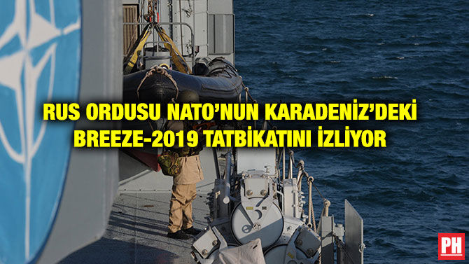 RUS ORDUSU NATO’NUN KARADENİZ’DEKİ BREEZE-2019 TATBİKATINI İZLİYOR
