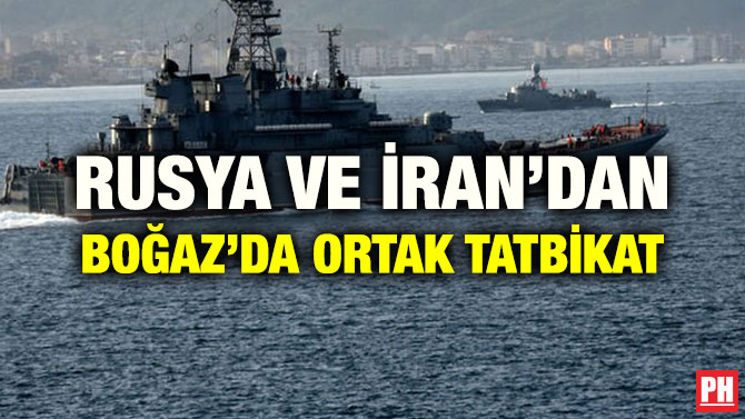 RUSYA VE İRAN’DAN BOĞAZ’DA ORTAK TATBİKAT