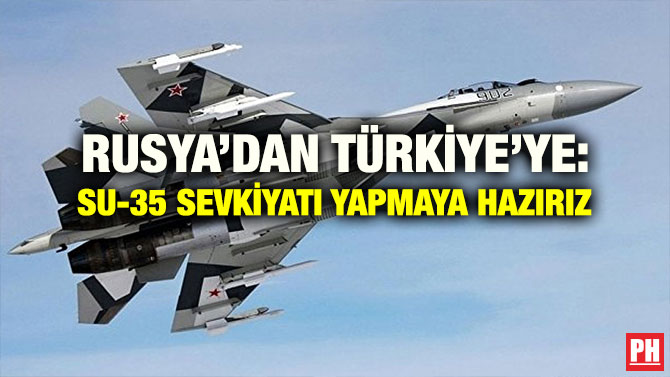 RUSYA’DAN TÜRKİYE’YE: SU-35 SEVKİYATI YAPMAYA HAZIRIZ