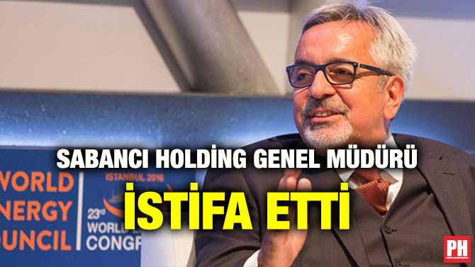 SABANCI HOLDİNG GENEL MÜDÜRÜ İSTİFA ETTİ
