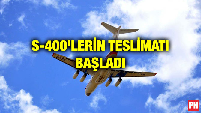 S-400’LERİN TESLİMATI BAŞLADI