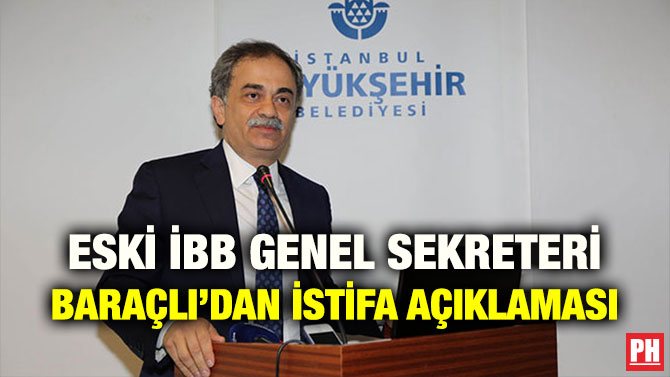 ESKİ İBB GENEL SEKRETERİ BARAÇLI’DAN İSTİFA AÇIKLAMASI