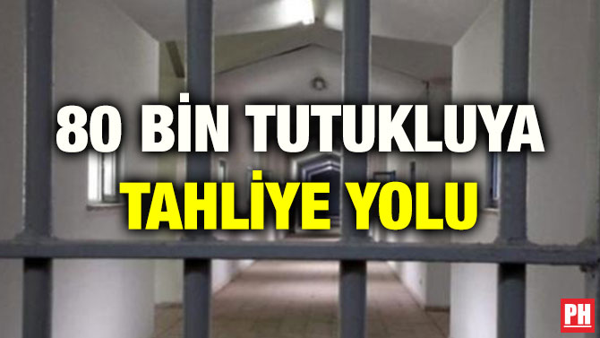 80 BİN TUTUKLUYA TAHLİYE YOLU