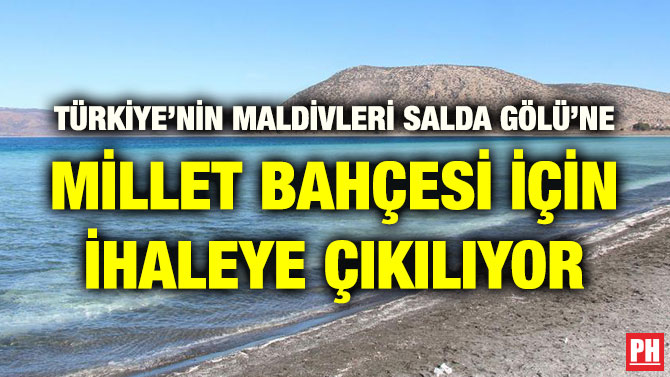 TÜRKİYE’NİN MALDİVLERİ SALDA GÖLÜ’NE MİLLET BAHÇESİ İÇİN İHALEYE ÇIKILIYOR