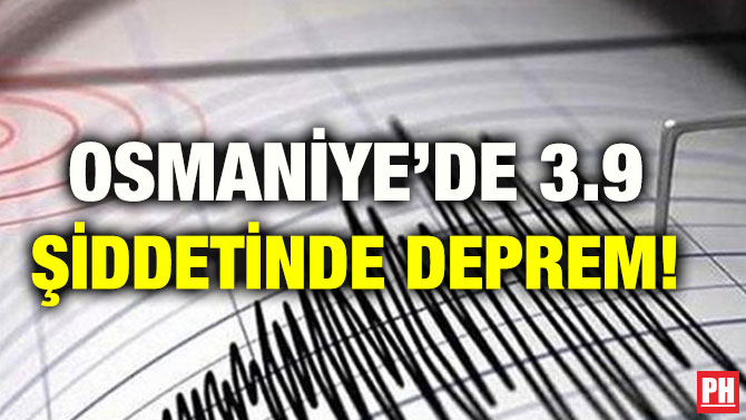 OSMANİYE’DE 3.9 ŞİDDETİNDE DEPREM!