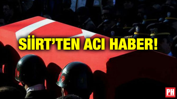 SİİRT’TEN ACI HABER!