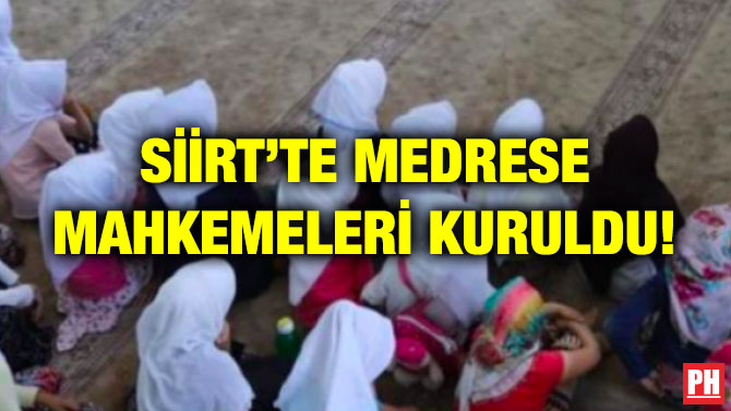 SİİRT’TE MEDRESE MAHKEMELERİ KURULDU!