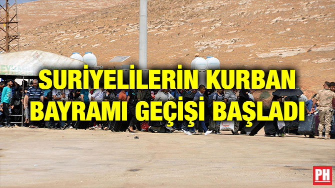SURİYELİLERİN KURBAN BAYRAMI GEÇİŞİ BAŞLADI