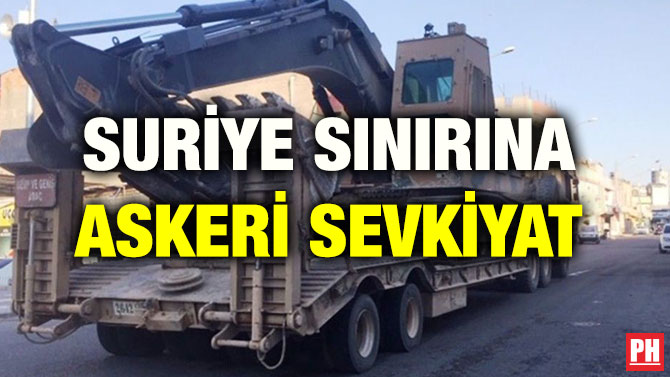 SURİYE SINIRINA ASKERİ SEVKİYAT