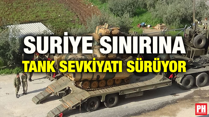 SURİYE SINIRINA TANK SEVKİYATI SÜRÜYOR