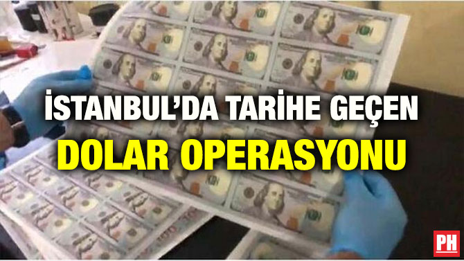 İSTANBUL’DA TARİHE GEÇEN DOLAR OPERASYONU
