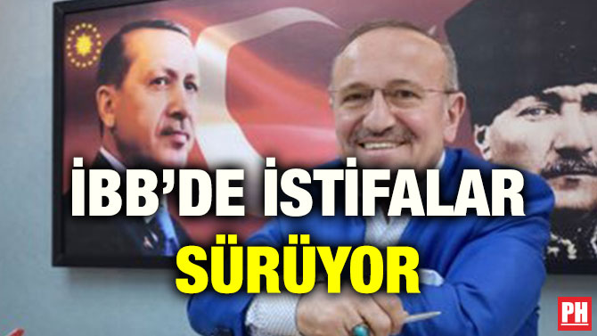 İBB’DE İSTİFALAR SÜRÜYOR