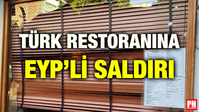TÜRK RESTORANINA EYP’Lİ SALDIRI